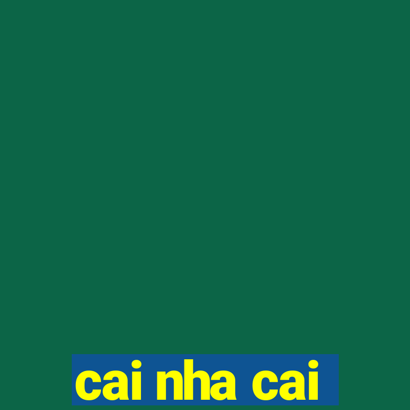 cai nha cai