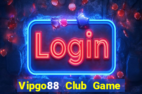 Vipgo88 Club Game Bài Đổi Thưởng Uy Tín 2024