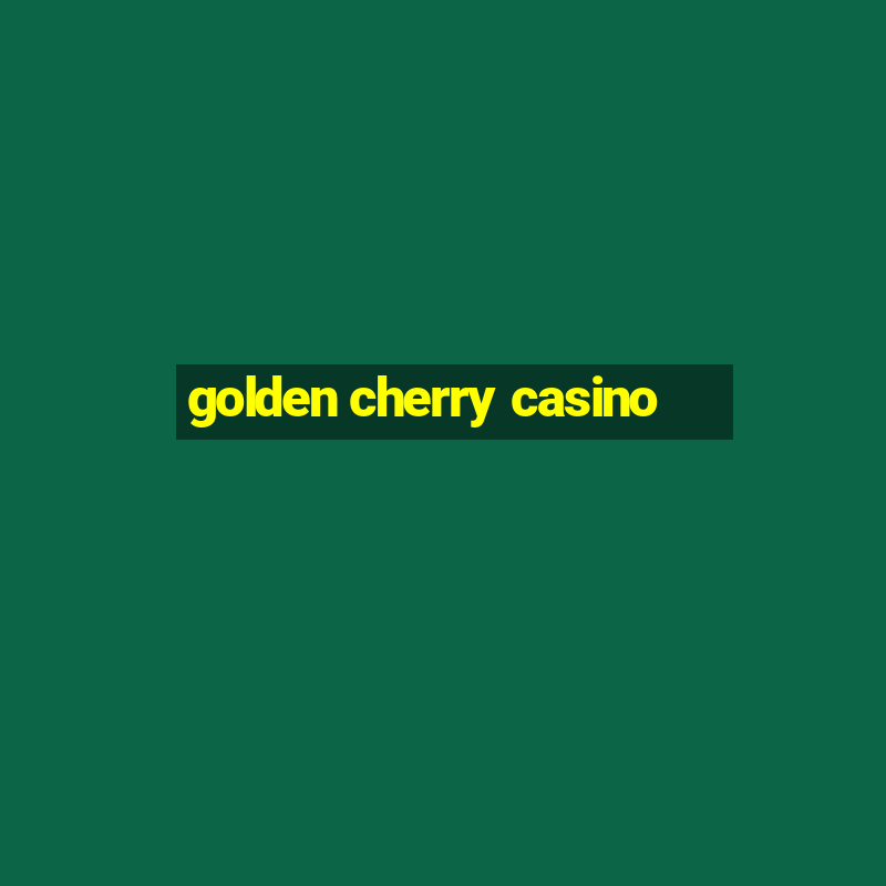 golden cherry casino