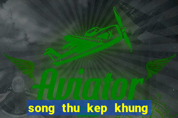 song thu kep khung 2 ngay