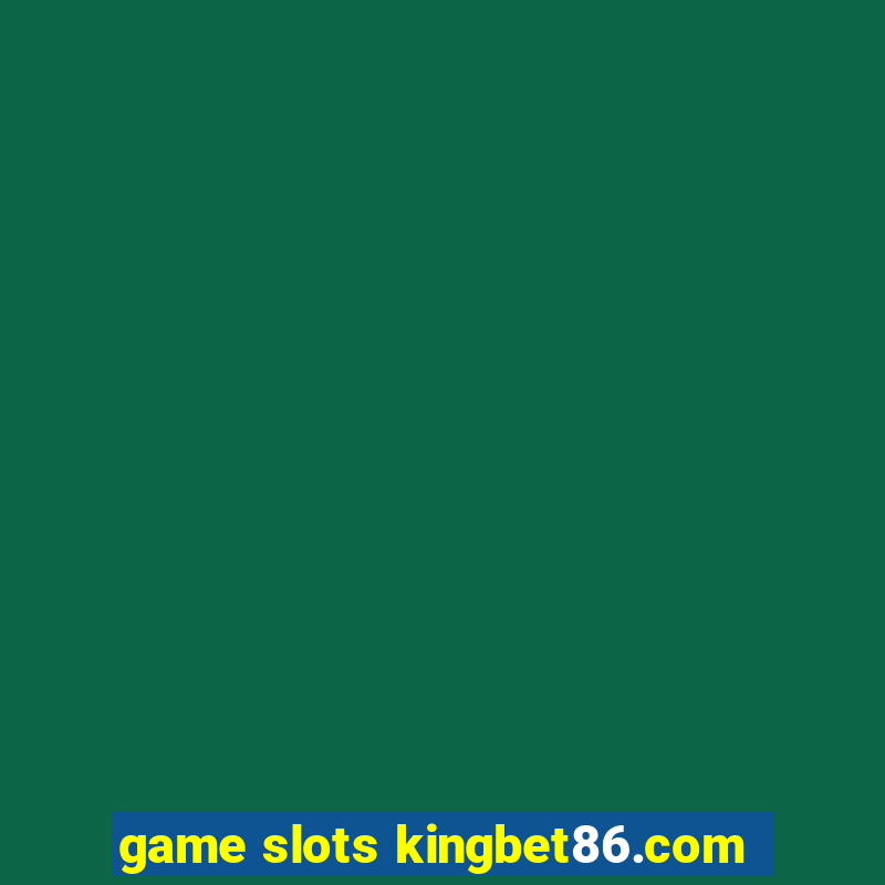 game slots kingbet86.com