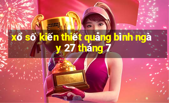 xổ số kiến thiết quảng bình ngày 27 tháng 7