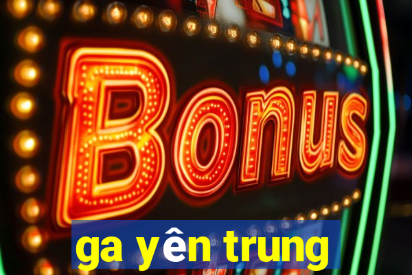 ga yên trung