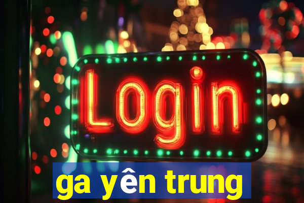 ga yên trung