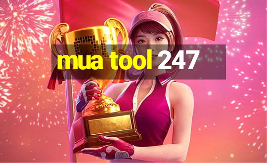 mua tool 247