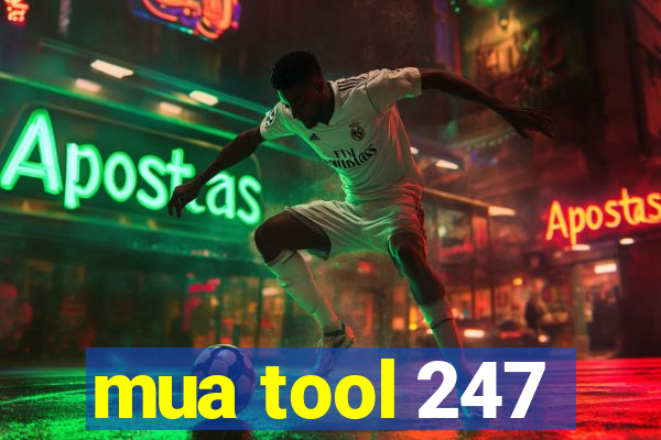 mua tool 247