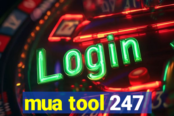 mua tool 247