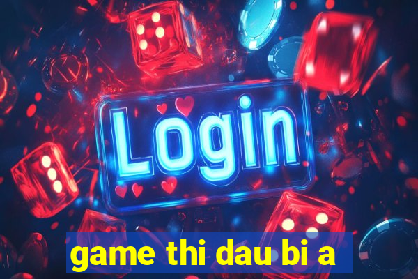 game thi dau bi a