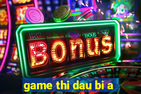 game thi dau bi a