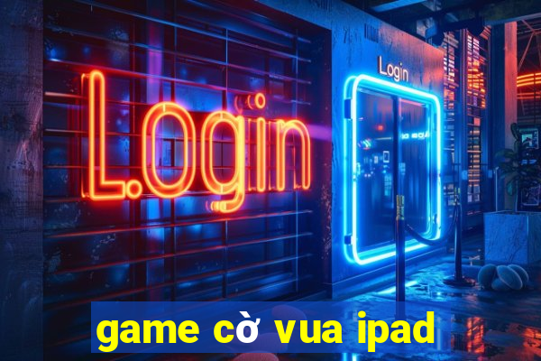 game cờ vua ipad