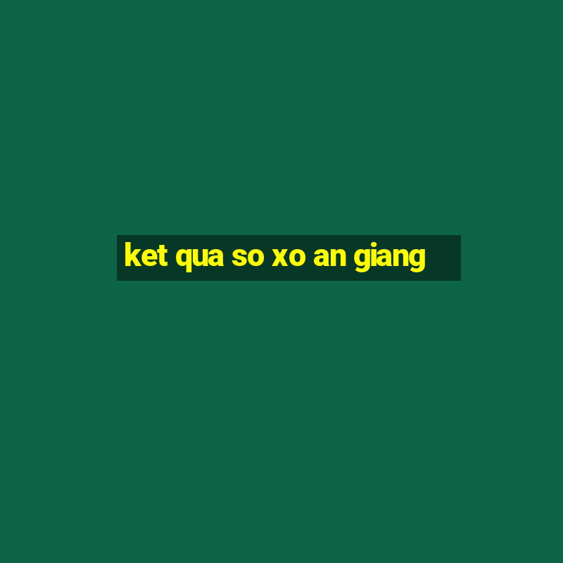 ket qua so xo an giang