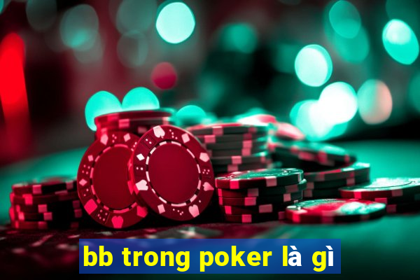 bb trong poker là gì