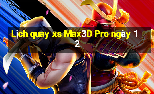 Lịch quay xs Max3D Pro ngày 12