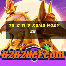 Trực tiếp XSMB ngày 29