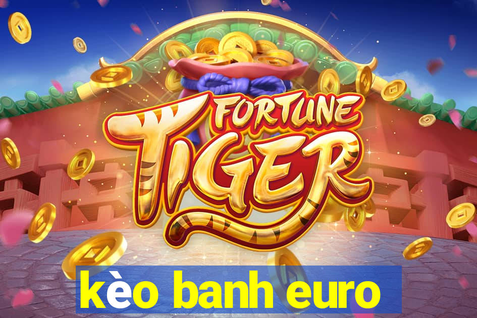 kèo banh euro