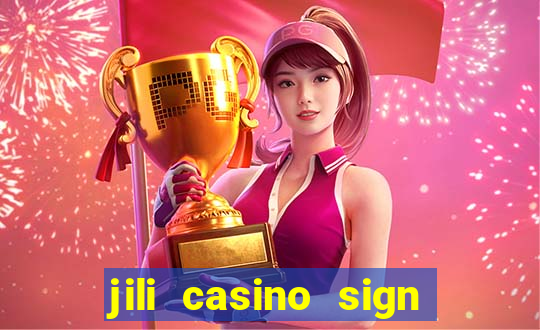 jili casino sign up bonus