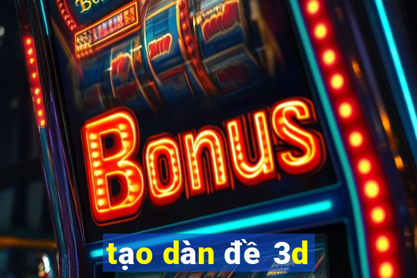 tạo dàn đề 3d