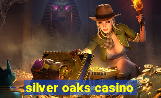 silver oaks casino