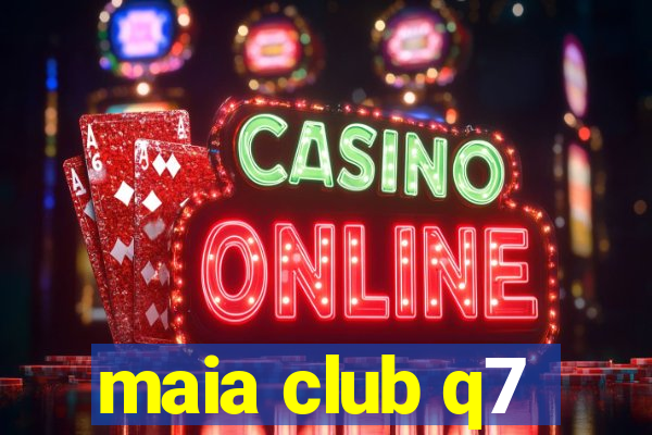 maia club q7