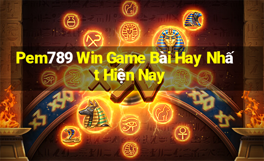 Pem789 Win Game Bài Hay Nhất Hiện Nay