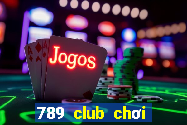 789 club chơi trực tuyến