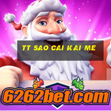 tt Sao Cai Kai Me