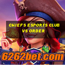 chiefs esports club vs order