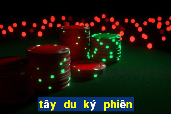 tây du ký phiên bản mới