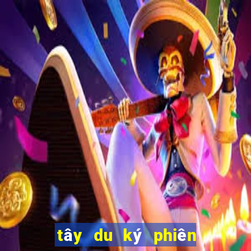 tây du ký phiên bản mới