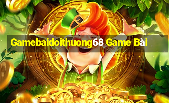 Gamebaidoithuong68 Game Bài