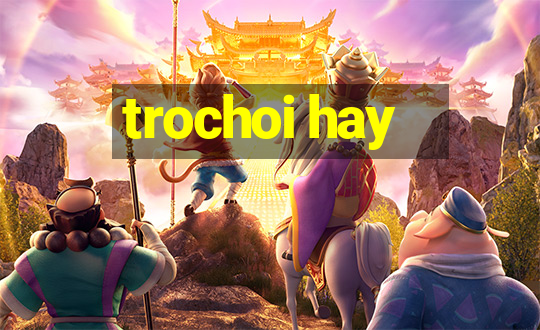 trochoi hay