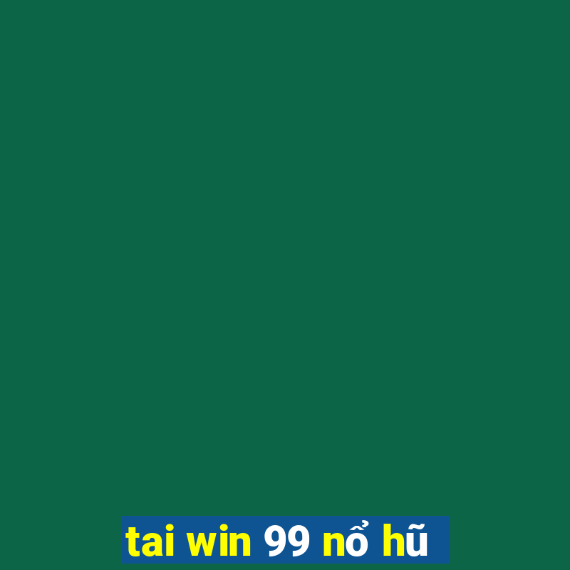 tai win 99 nổ hũ