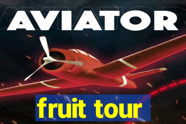 fruit tour