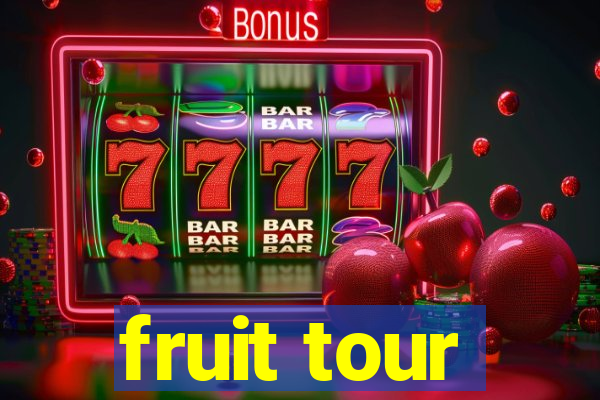 fruit tour