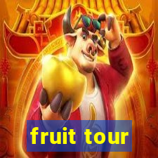 fruit tour