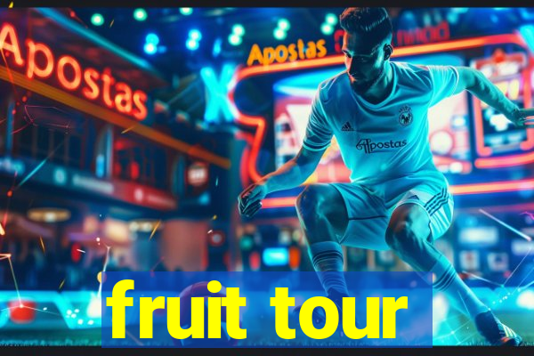 fruit tour