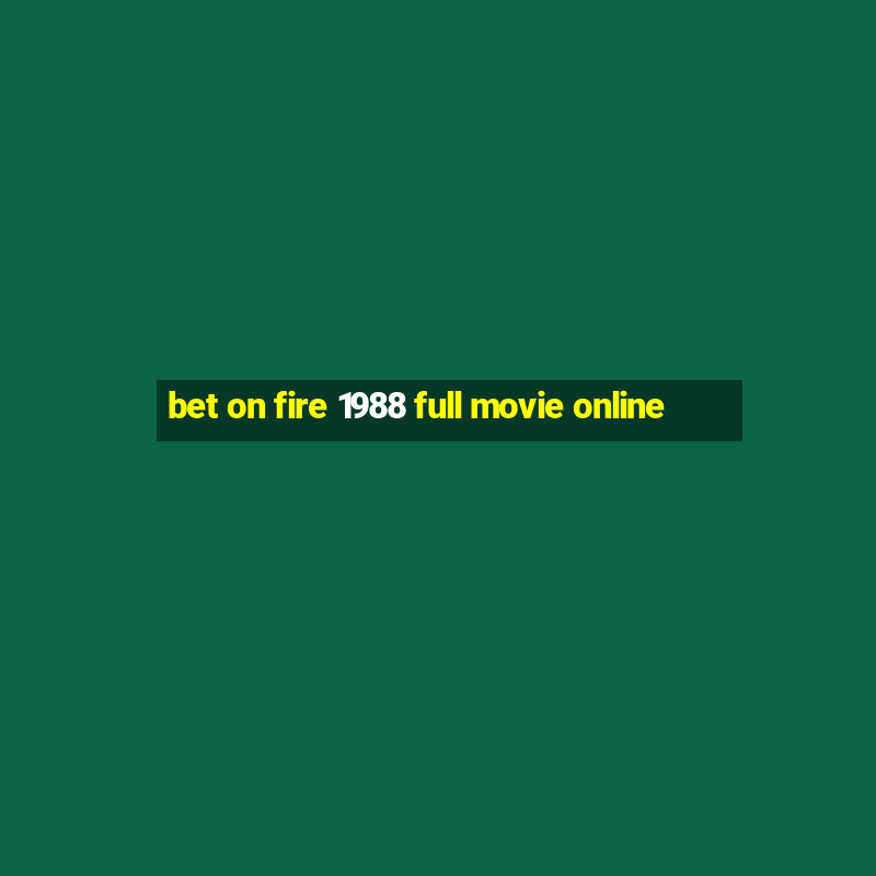 bet on fire 1988 full movie online