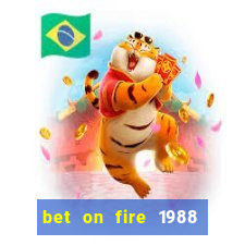 bet on fire 1988 full movie online