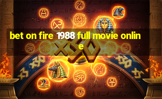 bet on fire 1988 full movie online