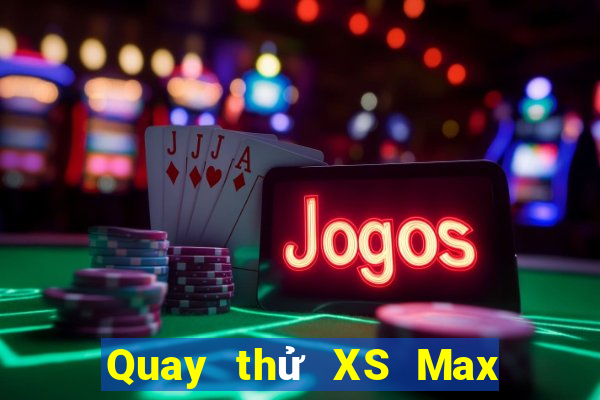 Quay thử XS Max 4D thứ bảy