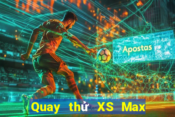 Quay thử XS Max 4D thứ bảy