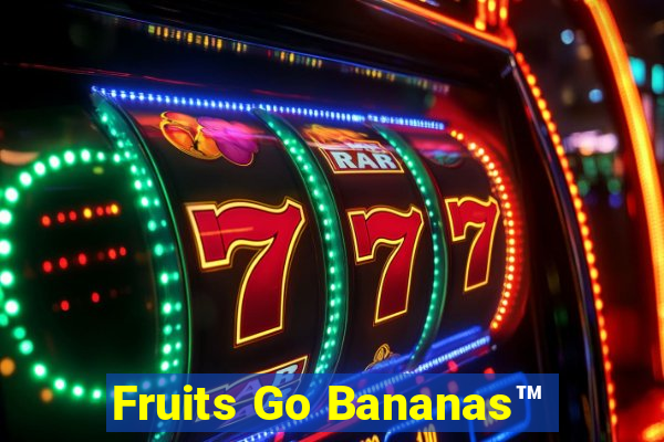 Fruits Go Bananas™