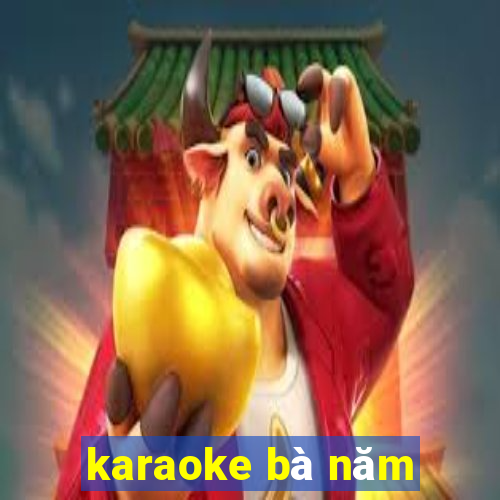 karaoke bà năm