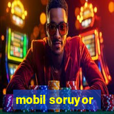 mobil soruyor