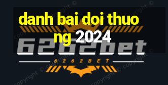 danh bai doi thuong 2024