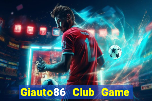 Giauto86 Club Game Bài 3 Cây Online