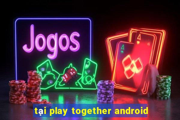 tại play together android