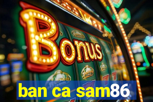 ban ca sam86