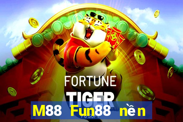 M88 Fun88 nền tảng cho người chơi lớn