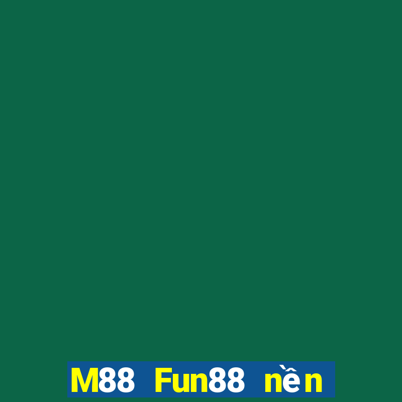 M88 Fun88 nền tảng cho người chơi lớn